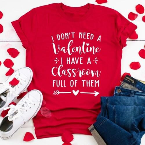 I Don't Need A Valentine I Have A Classroom Full Of Them T-shirt Funny High Quality 90s Valentines Day Gift Tshirt For Teacher