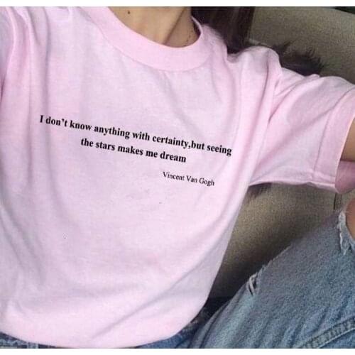 I Dont Know Anything with Certainty the Starts Make Me Dream tees Women Tshirt Vincent Van Gogh Casual Funny goth tops - L085