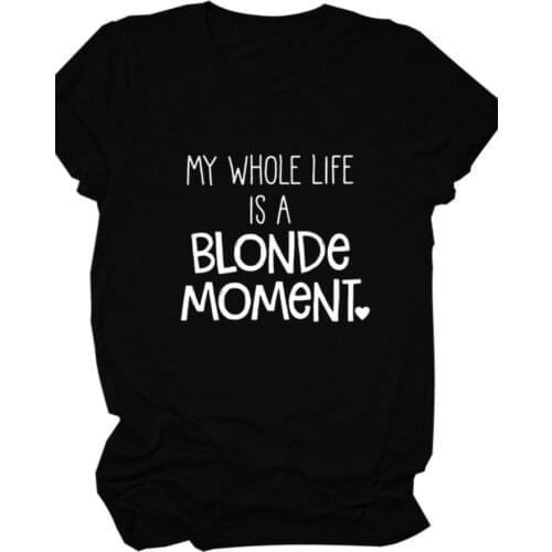 My Life Is Blonde Moment Letter Print T Shirt Women Short Sleeve O Neck Loose Women Tshirt Ladies Summer Tee Shirt Tops Clothes