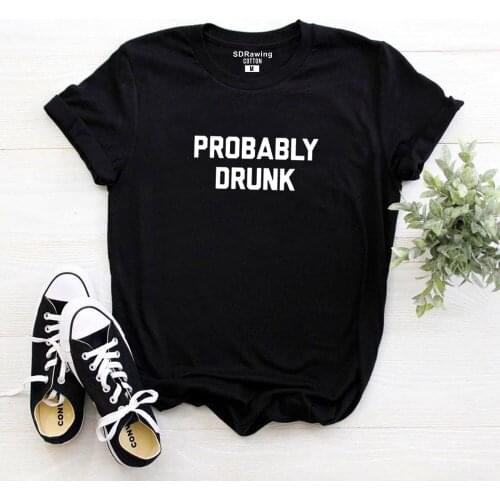 New funny Probably Drunk Letters Women Tshirt Cotton Casual Funny T Shirt For Lady Yong Girl Top Tee Gray Graphic Grunge Tumblr