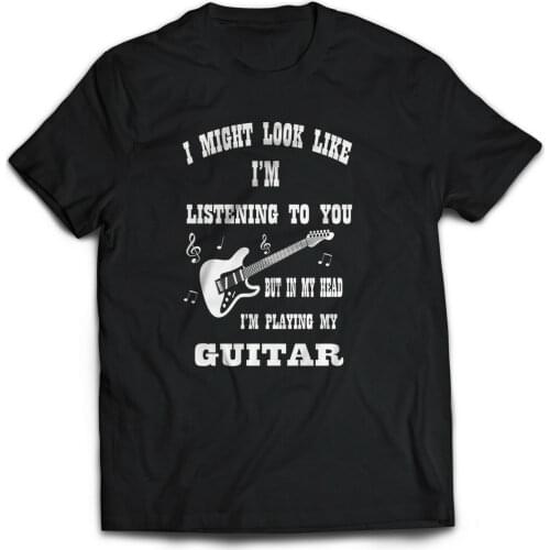I Might Look Like I'm Listening To You. Funny Musician Guitar T-Shirt Summer Cotton Short Sleeve O-Neck Unisex T Shirt New S-3XL