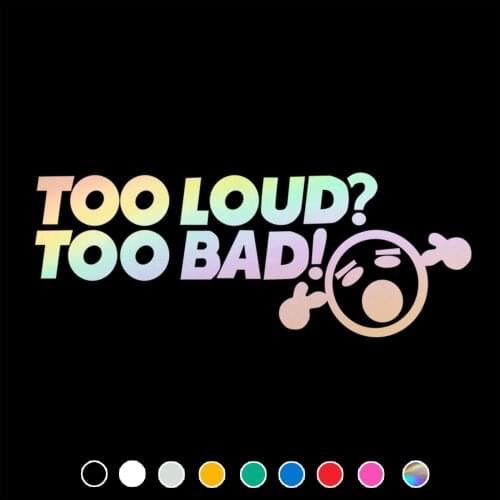Funny Car Sticker TOO LOUD ? TOO BAD ! Decal For Cars Auto Motorcycle Bumper Window Door Body JAYJOE Vinyl Car Stickers
