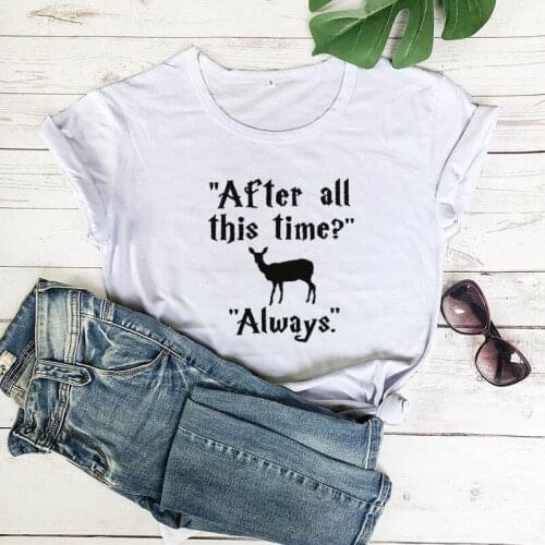 Reindeer Tees Animal Shirt for Sayings Gifts After All This Time Always Printed Tshirt Funny Casual Female T-shirt