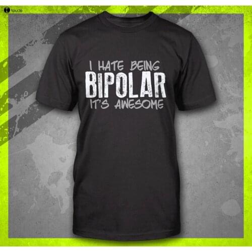 Hot Sale New MenS I HATE BEING BIPOLAR ITS AWESOME FUNNY DISORDER RUDE PSHYCOLOGY T-SHIRT TEE