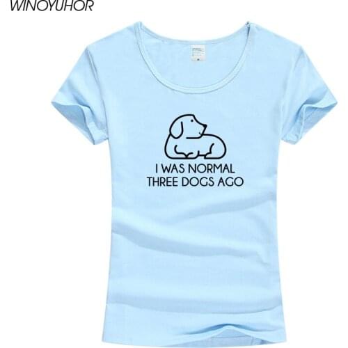 I Was Normal Three Dogs Ago Letters Printed Women T-shirt Cotton Casual Funny T Shirt For Female Tops Tee Hipster Clothing