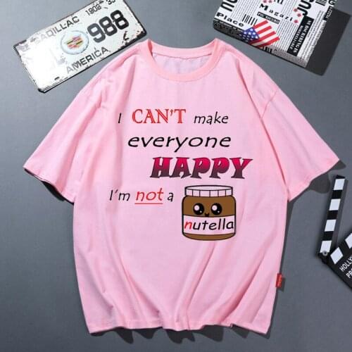 I Can'T Make Everyone Happy I Am Not A Nutella Graphic Tshirts Women Vogue T Shirt Femme Harajuku Kawaii Clothes Streetwear