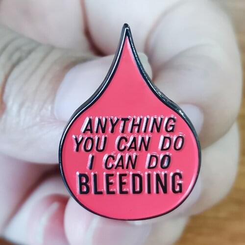 Anything You Can Do I Can Do Bleeding Feminist Enamel Brooch Pin Backpack Hat Bag Collar Lapel Pins Badges Fashion Jewelry