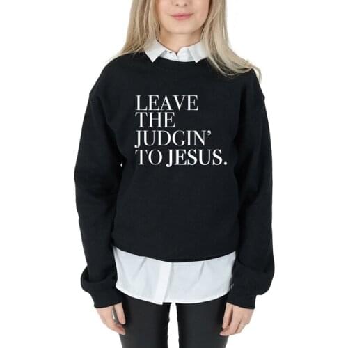 Leave The Judgin' To Jesus Sweatshirt Unisex Religious Bible Quote Pullovers Casual Women Christian Faith Sweatshirts Drop Ship