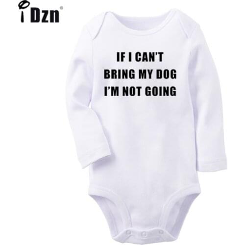 If I Can't Bring My Dog I'm Not Going Its All Good Baby Newborn Baby Outfits Long Sleeve Jumpsuit 100% Cotton