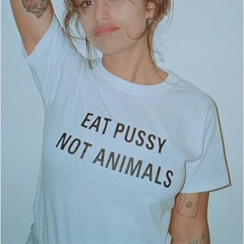 Harajuku Eat Pussy Not Animals Print women T Shirt Tees Womens Graphic Tee T shirt Girls Printed Top Female T-shirt