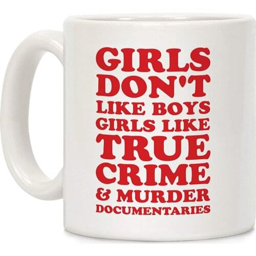 Girls Like True Crime White 11 Ounce Ceramic Coffee Mug