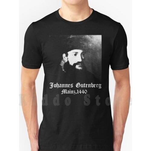 Johannes Gutenberg V6 T Shirt Men Cotton Cotton S-6xl Engraver Inventor Printer Printing Press Renaissance Age Of