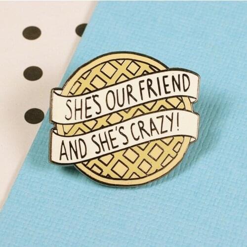 Shes Our Friend and Shes Crazy Enamel Brooch Pin Hat Bag Collar Lapel Pins Badges Women Mens Fashion Jewelry Accessories