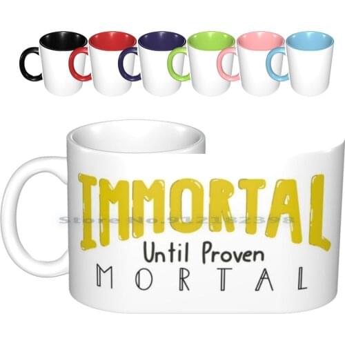 Immortal Until Mortal Ceramic Mugs Coffee Cups Milk Tea Mug Immortal Mortal Howdyhowdyyall1 Howdyhowdyyall Howdy Immortal Until