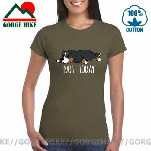 Funny Not Today Bernese Mountain Dog white t shirt for women O neck 100% Cotton T-Shirt Short Sleeves camisetas mujer casual Tee