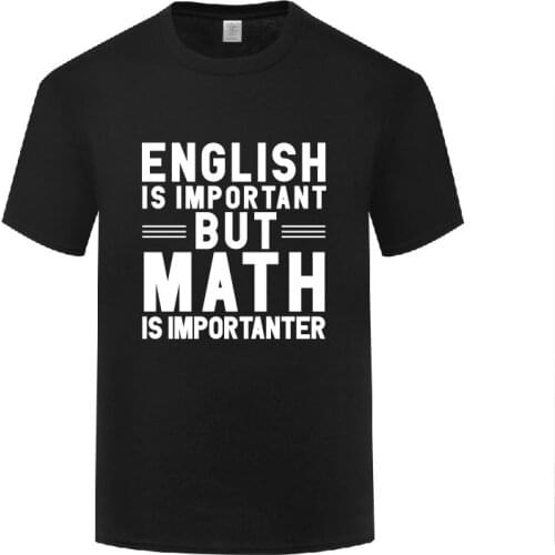 Funny English is Important but Math is Importanter Cotton T Shirt Natural Men O-Neck Summer Short Sleeve Tshirts Clothing