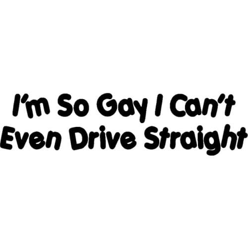 Creative I'M SO GAY I CAN'T EVEN DRIVE STRAIGHT Car Sticker High Quality KK Vinyl Cover Scratches Waterproof PVC 4.2cm X 16.8cm