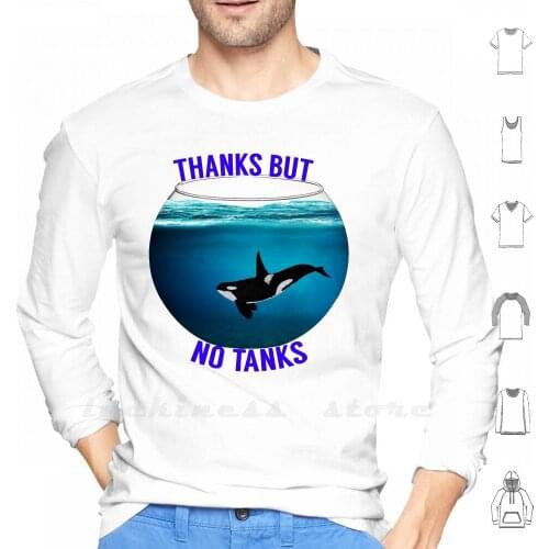 Thanks But No Tanks Hoodie Long Sleeve Orca Killer Whale Blackfish Dolphin Cetacean Seaworld Captivity Boycott