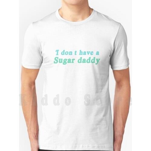 I Don't Have A Sugar Daddy T Shirt Cotton Men DIY Print Cool Tee Shangela Text Iconic Serie Rupaul Drag Race Rpdr He Drew
