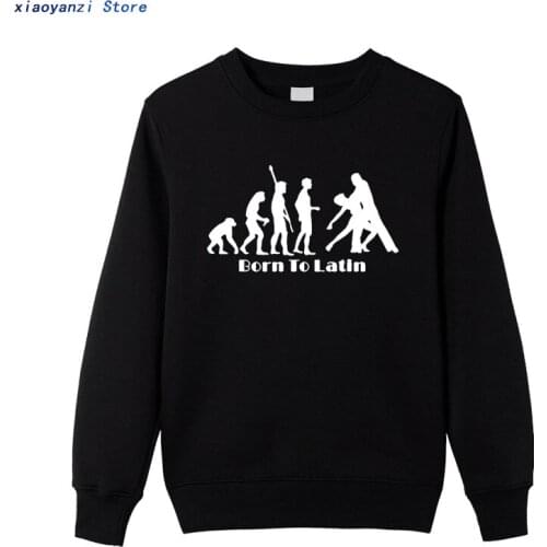 New men Sweatshirts Born To Latin Evolution Of Dance winter autumn pullovers Cotton hoodies Clothing sweatshirt euu-012