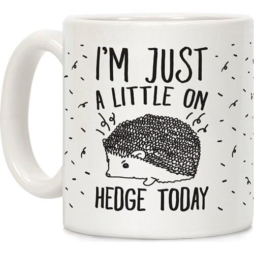 I'm Just A Little On Hedge Today White 11 Ounce Ceramic Coffee Mug