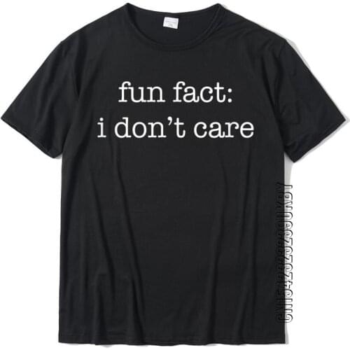 Fun Fact I Don't Care Funny Sarcastic Humorous T-Shirt Top T-Shirts Normal High Quality Cotton Tops Shirt Comfortable For Men