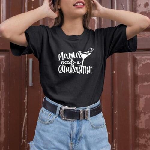 Mama Need A Quarantini Funny T Shirts Women Short Sleeve O-neck Tee Shirt Femme Casual Tshirt Women Top Loose Camiseta Mujer