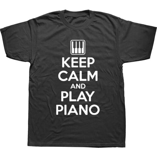 Keep Calm And Play Piano Pianist Birthday Funny Unisex Graphic Fashion New Cotton Short Sleeve T Shirts O-Neck Harajuku T-shirt