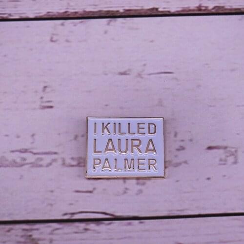 Twin peaks I killed Laura Palmer Enmel pin Debbie harry pin badge
