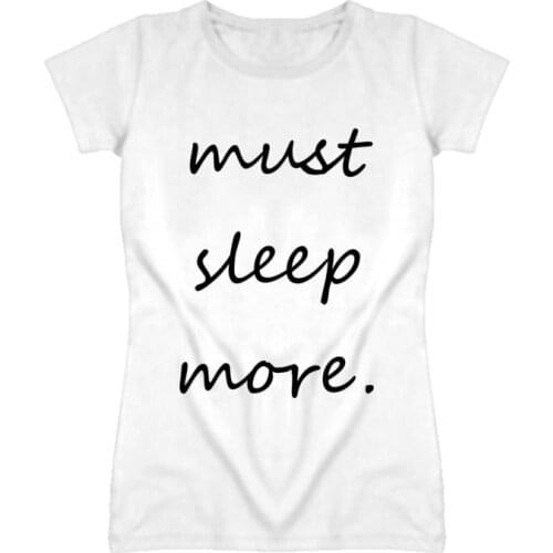 Must Sleep More Letters Print Women Tshirts Cotton Casual Funny t Shirt For Lady Top Tee Hipster White Drop Ship H-72