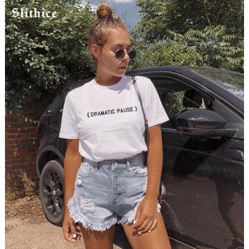Slithice Summer T-shirts Women shirts tops short sleeve DRAMATIC PAUSE Funny Letter Printed tshirt Casual female t-shirt tees