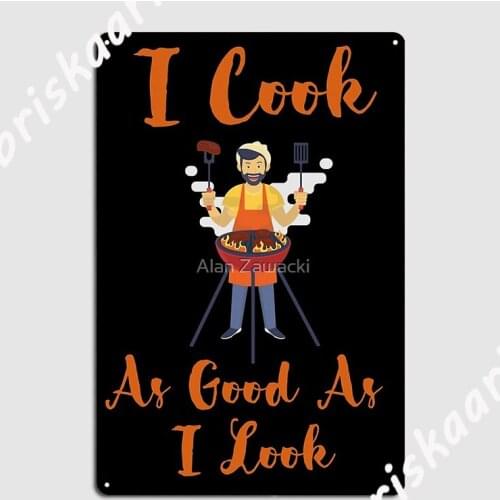 I Cook As Good As I Look Funny Bbq Cooking Metal Sign Party Wall Decor Wall pub personalized Tin sign Poster