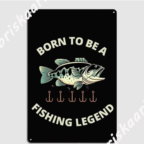Born To Be A Fishing Legend Metal Sign Cinema Living Room Vintage Cinema Wall Plaque Tin sign Poster