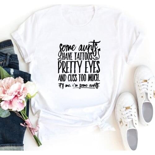 Women Short Sleeve O-neck Tee Shirt Femme Tshirt Women Top Loose Camiseta Mujer Some Aunts Have Tattoos Funny T Shirts