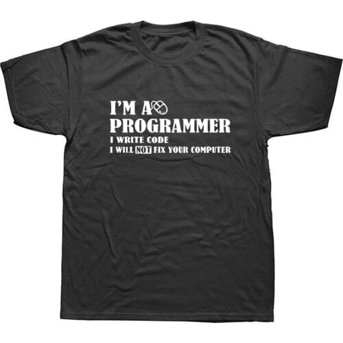 I'm A Programmer I Will NOT Fix Your Computer Geek Nerd T Shirt Tee Mens T-Shirts Summer