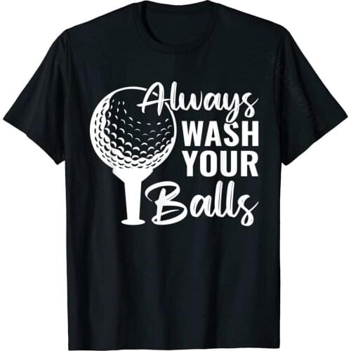Always Wash Your Balls Funny Golf T-Shirt Tshirts Tees Popular Cotton Personalized Custom Adult