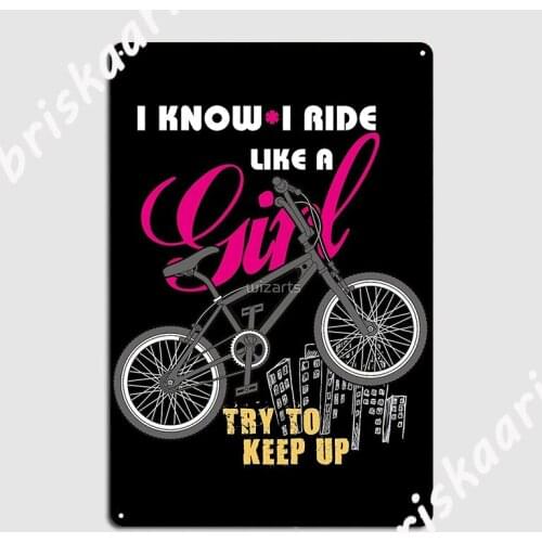 I Know I Ride Like A Girl Try To Keep Up Metal Sign create Cinema Living Room Wall Decor Garage Club Tin sign Poster