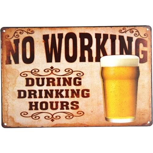 METAL SIGN WALL PLAQUE "NO WORKING DURING DRINKING HOURS" funny humorous poster