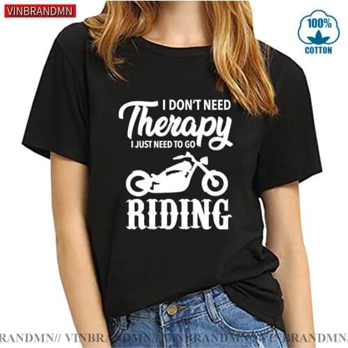 New I dont need therapy I just need to go riding biker T Shirt Short Sleeve O-Neck Cotton T-shirt Girls Tee Top Woman motorcycle