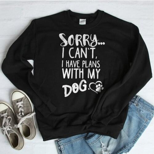 Skuggnas New Arrival Sorry I Can't I Have My Plans With My Dog Sweatshirt Cute Popular Comfortable Womans Crewneck Sweatshirt