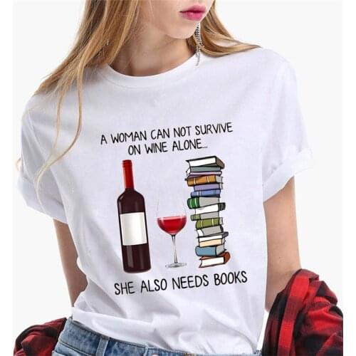 Harajuku Women T-shirt A Woman Cannot Survive On Wine Alone She Also Needs Books Female T-shirts Printed Tee TShirt Clothes