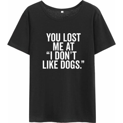 Women O-neck Cotton Short Sleeve Funny Tshirt Women Loose T-shirt Femme You Lost Me At "I Don't Like Dogs Print Summer T-shirt