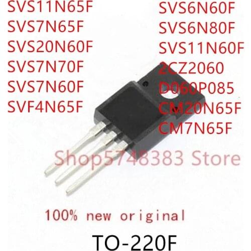 10PCS SVS11N65F SVS7N65F SVS20N60F SVS7N70F SVS7N60F SVS4N65F SVS6N60F SVS6N80F SVS11N60F 2CZ2060 D060P085 CM20N65F CM7N65F