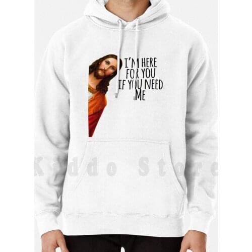 Jesus Meme I'M Here For You If You Need Me hoodies long sleeve Jesus Christ Dank Meme Christian Meme I Saw That