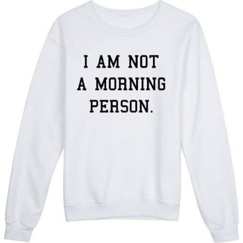 I"m not a morning person sweatshirt moletom do tumblr casual tops wanderlust sweatshirt maglie tumblr sweatshirt tumblr tops