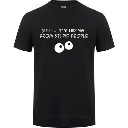 Birthday Present For Men Friend Brother I'm Hiding From Stupid People Funny T Shirt Mans Short Sleeve Cotton Humor Joke T-shirt