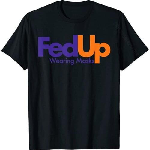 Fed Up Wearing Masks Funny T-Shirt Family Men Tshirts Cotton Tops & Tees Cool Adult Sweatshirt Custom Gift