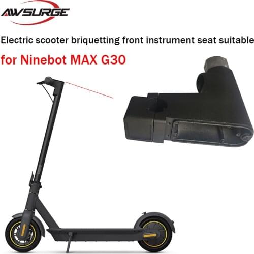 Electric scooter briquetting front instrument seat suitable for Ninebot MAX G30 professional high-quality scooter parts