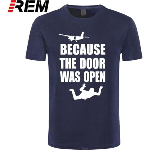REM Skydiving Gift Because the Door was Open Skydiver Short Sleeve T-Shirts Men Tee Top Camiseta