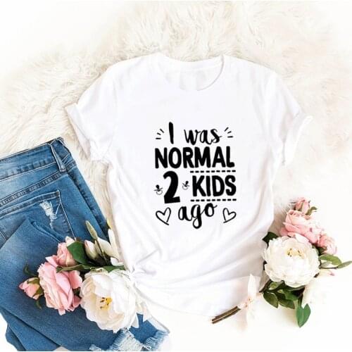 I Was Normal Two Kids Ago Mom T-shirt Mom Life Women Tops Tee Mothers Day Female T Shirt Letter Print Tshirt Mothers Day Gift
